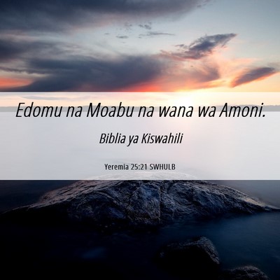 Picture 06 - Yeremia 25:21 SWHULB - Edomu na Moabu na wana wa - Bible Verse Picture