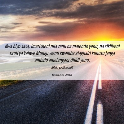Picture 06 - Yeremia 26:13 SWHULB - Kwa hiyo sasa, imarisheni njia zenu na matendo - Bible Verse Picture