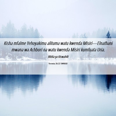 Picture 06 - Yeremia 26:22 SWHULB - Kisha mfalme Yehoyakimu alituma watu kwenda - Bible Verse Picture