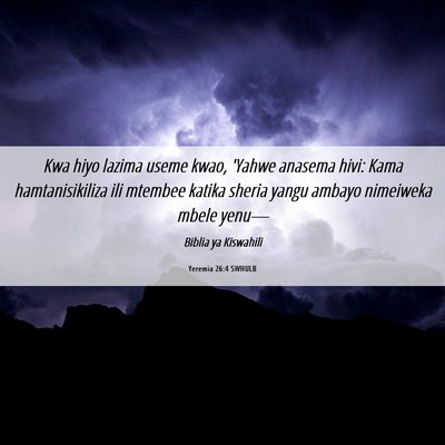 Picture 06 - Yeremia 26:4 SWHULB - Kwa hiyo lazima useme kwao, 'Yahwe anasema hivi: - Bible Verse Picture