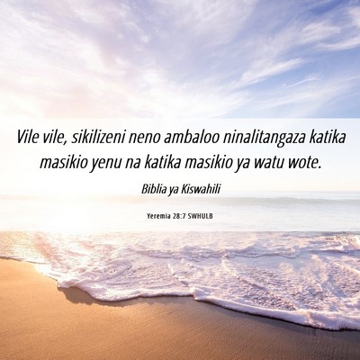 Picture 06 - Yeremia 28:7 SWHULB - Vile vile, sikilizeni neno ambaloo ninalitangaza - Bible Verse Picture