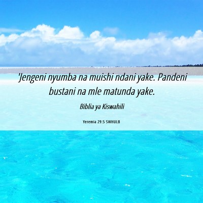 Picture 06 - Yeremia 29:5 SWHULB - 'Jengeni nyumba na muishi ndani yake. Pandeni - Bible Verse Picture