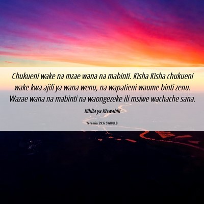 Picture 06 - Yeremia 29:6 SWHULB - Chukueni wake na mzae wana na mabinti. Kisha - Bible Verse Picture