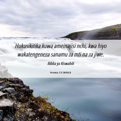 Picture 06 - Yeremia 3:9 SWHULB - Hukusikitika kuwa ameinajisi nchi, kwa hiyo - Bible Verse Picture