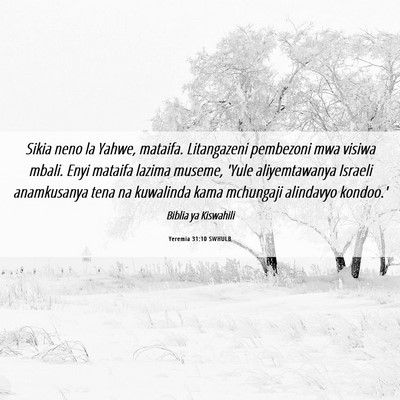Picture 06 - Yeremia 31:10 SWHULB - Sikia neno la Yahwe, mataifa. Litangazeni - Bible Verse Picture