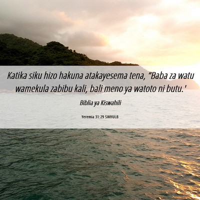 Picture 06 - Yeremia 31:29 SWHULB - Katika siku hizo hakuna atakayesema tena, “Baba - Bible Verse Picture