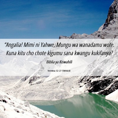 Picture 06 - Yeremia 32:27 SWHULB - “Angalia! Mimi ni Yahwe, Mungu wa wanadamu - Bible Verse Picture