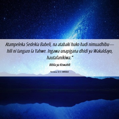 Picture 06 - Yeremia 32:5 SWHULB - Atampeleka Sedekia Babeli, na atabaki huko hadi - Bible Verse Picture