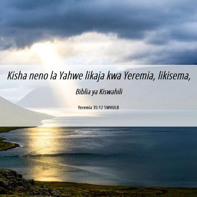 Picture 06 - Yeremia 35:12 SWHULB - Kisha neno la Yahwe likaja kwa Yeremia, - Bible Verse Picture