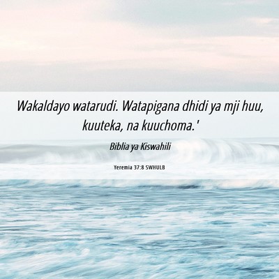 Picture 06 - Yeremia 37:8 SWHULB - Wakaldayo watarudi. Watapigana dhidi ya mji huu, - Bible Verse Picture