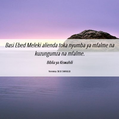 Picture 06 - Yeremia 38:8 SWHULB - Basi Ebed Meleki alienda toka nyumba ya mfalme na - Bible Verse Picture