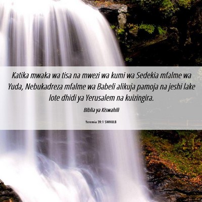 Picture 06 - Yeremia 39:1 SWHULB - Katika mwaka wa tisa na mwezi wa kumi wa Sedekia - Bible Verse Picture