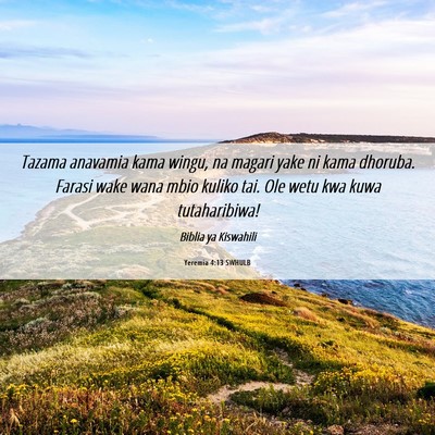 Picture 06 - Yeremia 4:13 SWHULB - Tazama anavamia kama wingu, na magari yake ni - Bible Verse Picture