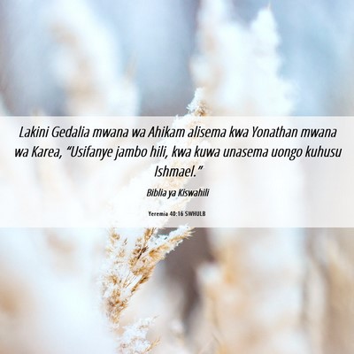 Picture 06 - Yeremia 40:16 SWHULB - Lakini Gedalia mwana wa Ahikam alisema kwa - Bible Verse Picture