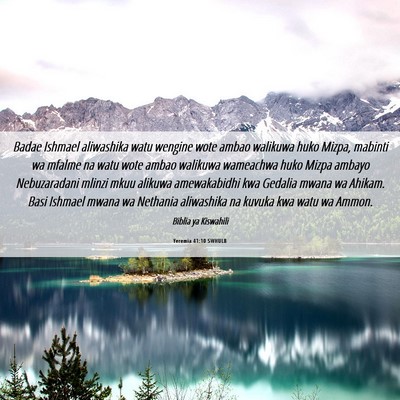 Picture 06 - Yeremia 41:10 SWHULB - Badae Ishmael aliwashika watu wengine wote ambao - Bible Verse Picture