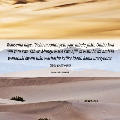Picture 06 - Yeremia 42:2 SWHULB - Walisema naye, “Acha maombi yetu yaje mbele - Bible Verse Picture