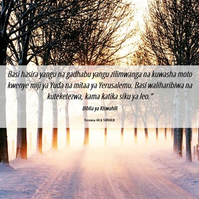 Picture 06 - Yeremia 44:6 SWHULB - Basi hasira yangu na gadhabu yangu zilimwanga na - Bible Verse Picture