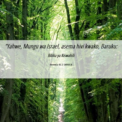 Picture 06 - Yeremia 45:2 SWHULB - “Yahwe, Mungu wa Israel, asema hivi kwako, - Bible Verse Picture