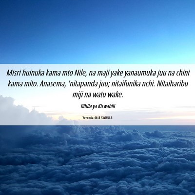 Picture 06 - Yeremia 46:8 SWHULB - Misri huinuka kama mto Nile, na maji yake - Bible Verse Picture
