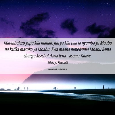 Picture 06 - Yeremia 48:38 SWHULB - Maombolezo yapo kila mahali, juu ya kila paa la - Bible Verse Picture