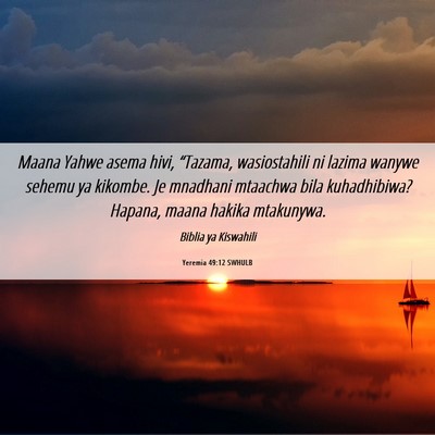 Picture 06 - Yeremia 49:12 SWHULB - Maana Yahwe asema hivi, “Tazama, wasiostahili - Bible Verse Picture