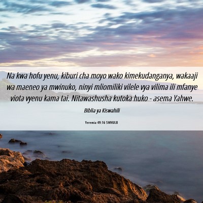 Picture 06 - Yeremia 49:16 SWHULB - Na kwa hofu yenu, kiburi cha moyo wako - Bible Verse Picture