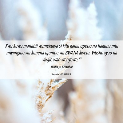 Picture 06 - Yeremia 5:13 SWHULB - Kwa kuwa manabii wamekuwa si kitu kama upepo na - Bible Verse Picture
