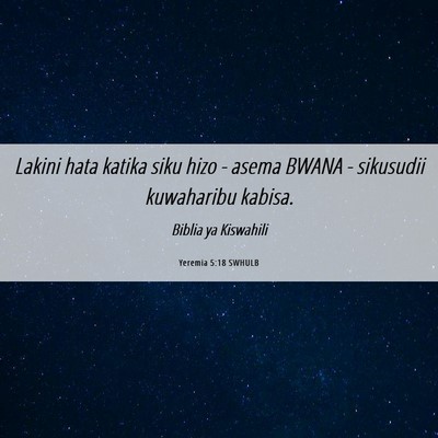 Picture 06 - Yeremia 5:18 SWHULB - Lakini hata katika siku hizo - asema BWANA - - Bible Verse Picture
