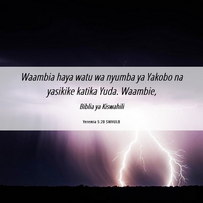 Picture 06 - Yeremia 5:20 SWHULB - Waambia haya watu wa nyumba ya Yakobo na yasikike - Bible Verse Picture