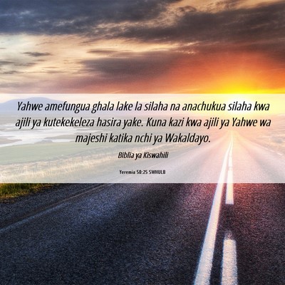 Picture 06 - Yeremia 50:25 SWHULB - Yahwe amefungua ghala lake la silaha na anachukua - Bible Verse Picture