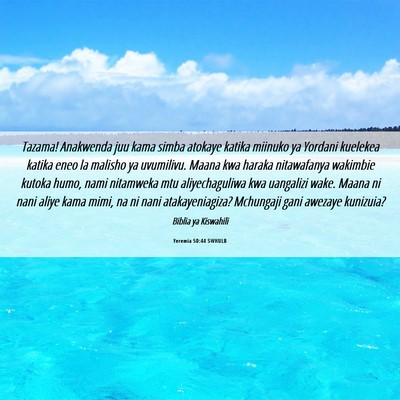 Picture 06 - Yeremia 50:44 SWHULB - Tazama! Anakwenda juu kama simba atokaye katika - Bible Verse Picture