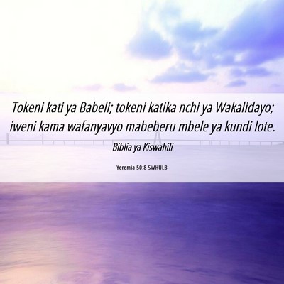 Picture 06 - Yeremia 50:8 SWHULB - Tokeni kati ya Babeli; tokeni katika nchi ya - Bible Verse Picture