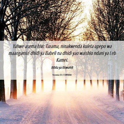 Picture 06 - Yeremia 51:1 SWHULB - Yahwe asema hivi: Tazama, ninakwenda kuleta upepo - Bible Verse Picture