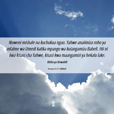 Picture 06 - Yeremia 51:11 SWHULB - Noweni mishale na kuchukua ngao. Yahwe anaiimiza - Bible Verse Picture