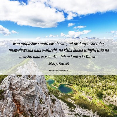 Picture 06 - Yeremia 51:39 SWHULB - wanapopashwa moto kwa hasira, nitawafanyia - Bible Verse Picture