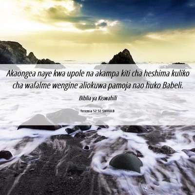 Picture 06 - Yeremia 52:32 SWHULB - Akaongea naye kwa upole na akampa kiti cha - Bible Verse Picture