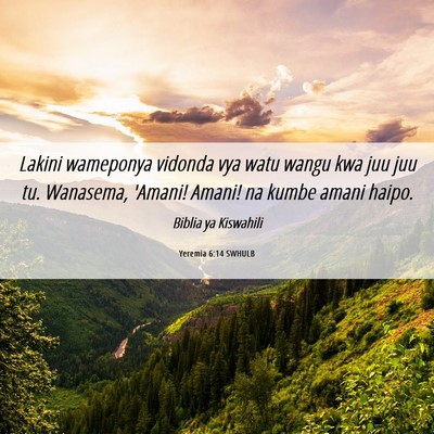 Picture 06 - Yeremia 6:14 SWHULB - Lakini wameponya vidonda vya watu wangu kwa juu - Bible Verse Picture