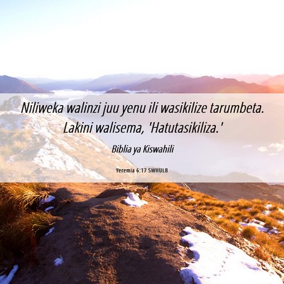 Picture 06 - Yeremia 6:17 SWHULB - Niliweka walinzi juu yenu ili wasikilize - Bible Verse Picture