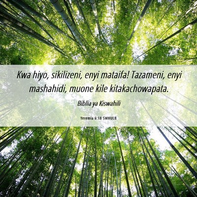 Picture 06 - Yeremia 6:18 SWHULB - Kwa hiyo, sikilizeni, enyi mataifa! Tazameni, - Bible Verse Picture