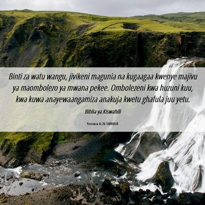 Picture 06 - Yeremia 6:26 SWHULB - Binti za watu wangu, jivikeni magunia na kugaagaa - Bible Verse Picture