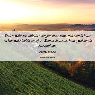 Picture 06 - Yeremia 6:28 SWHULB - Wao ni watu wasumbufu miongoni mwa watu, - Bible Verse Picture