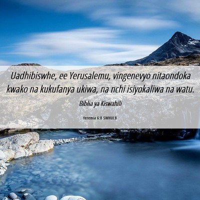 Picture 06 - Yeremia 6:8 SWHULB - Uadhibiswhe, ee Yerusalemu, vingenevyo nitaondoka - Bible Verse Picture