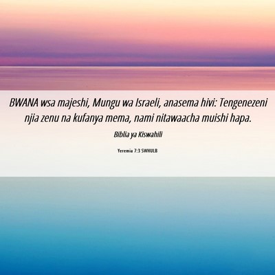Picture 06 - Yeremia 7:3 SWHULB - BWANA wsa majeshi, Mungu wa Israeli, anasema - Bible Verse Picture