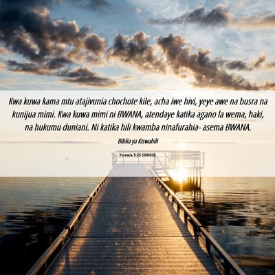 Picture 06 - Yeremia 9:24 SWHULB - Kwa kuwa kama mtu atajivunia chochote kile, acha - Bible Verse Picture