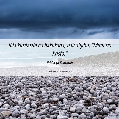 Picture 06 - Yohana 1:20 SWHULB - Bila kusitasita na hakukana, bali alijibu, - Bible Verse Picture
