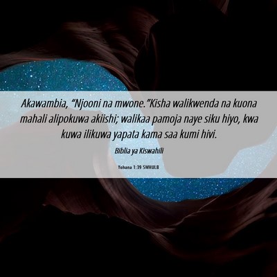 Picture 06 - Yohana 1:39 SWHULB - Akawambia, “Njooni na mwone.”Kisha walikwenda - Bible Verse Picture