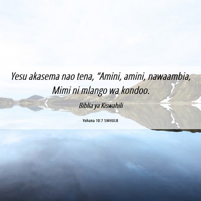 Picture 06 - Yohana 10:7 SWHULB - Yesu akasema nao tena, “Amini, amini, - Bible Verse Picture