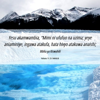 Picture 06 - Yohana 11:25 SWHULB - Yesu akamwambia, “Mimi ni ufufuo na uzima; yeye - Bible Verse Picture