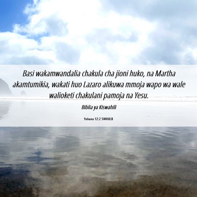 Picture 06 - Yohana 12:2 SWHULB - Basi wakamwandalia chakula cha jioni huko, na - Bible Verse Picture