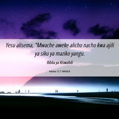 Picture 06 - Yohana 12:7 SWHULB - Yesu alisema, “Mwache aweke alicho nacho kwa - Bible Verse Picture